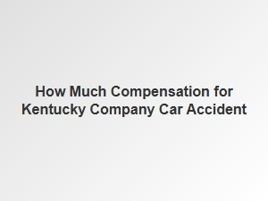 Kentucky Company Car Accident Compensation Claims