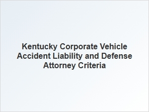 Corporate Vehicle Accident Defense in Kentucky