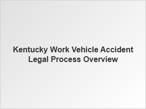 Your Kentucky Work Vehicle Accident Claim Guide